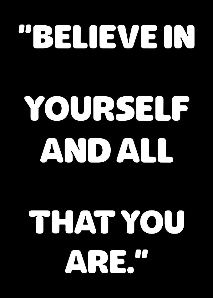 Believe In Yourself And All That You Are
