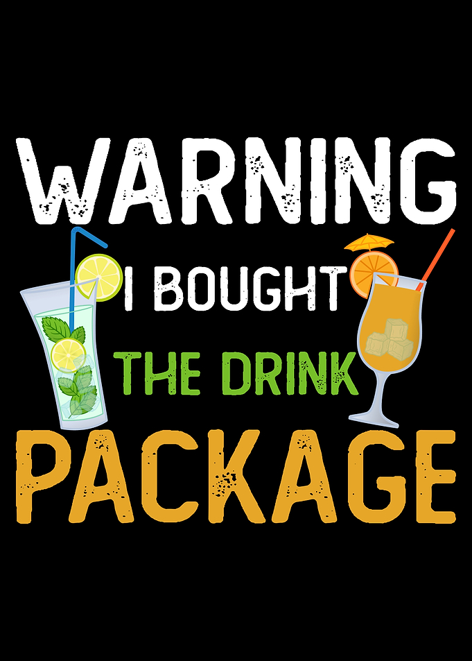 Warning I Bought The Drink Package