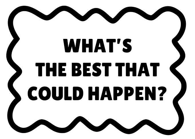 What's The Best That Could Happen?