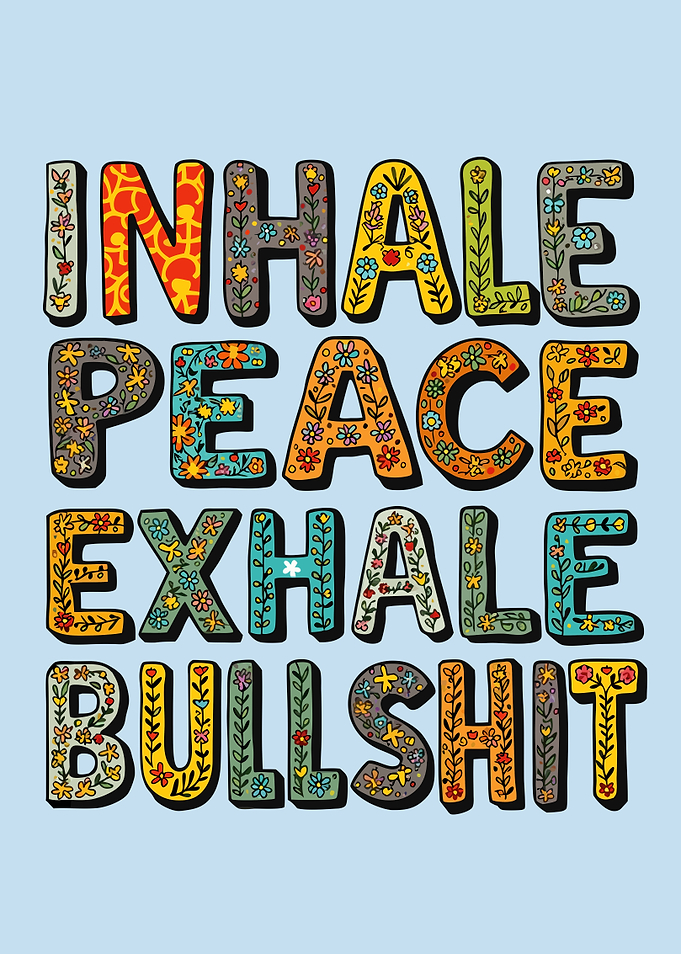 Inhale Peace Exhale Bullshit - Floral Typography
