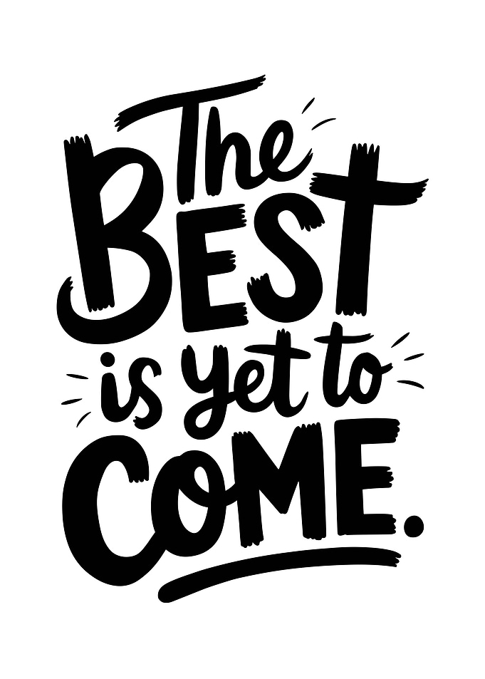 The Best is Yet to Come