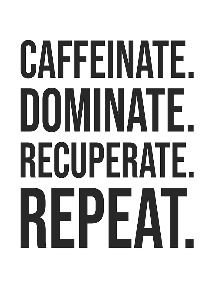 Caffeine Dominate Recover Repeat