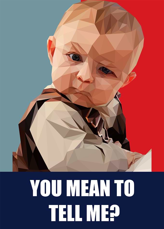 Baby Meme - You Mean To Tell Me?