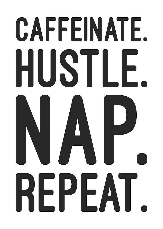 Caffeine Hustle Nap Repeat