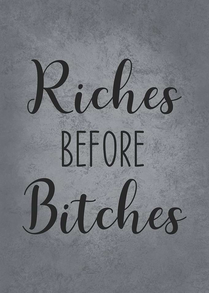 Riches Before Bitches Quote