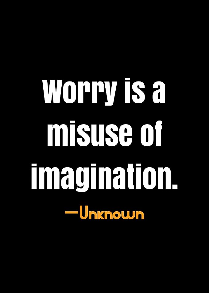 Worry is a Misuse of Imagination Quote