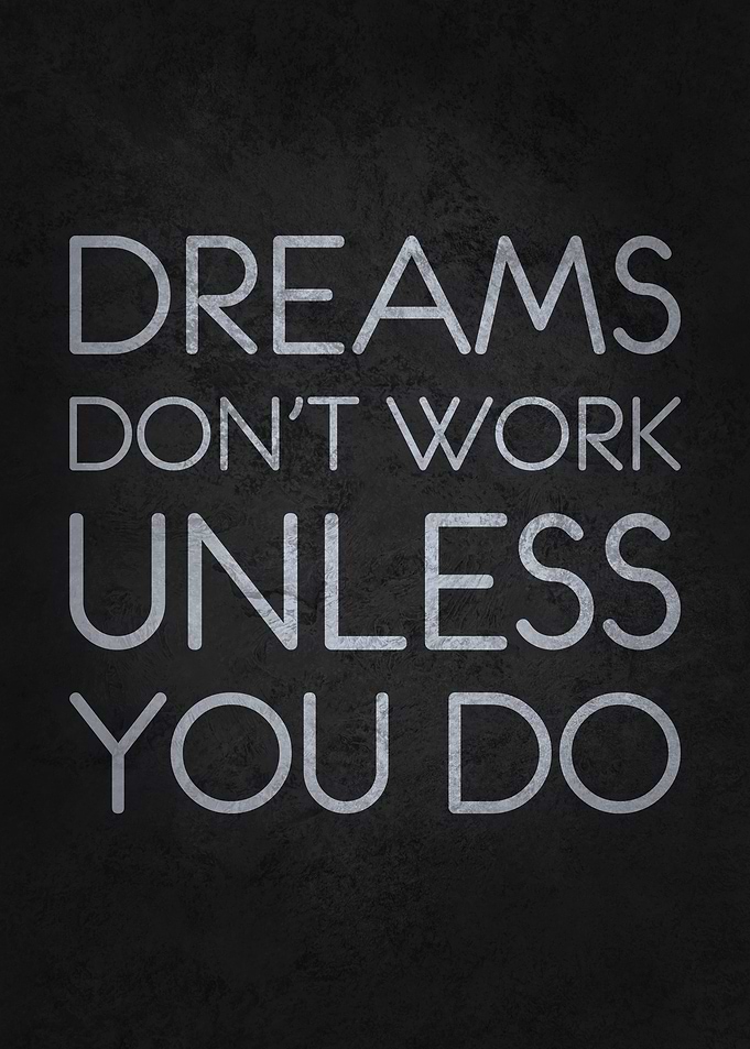Dreams Don't Work Unless You Do