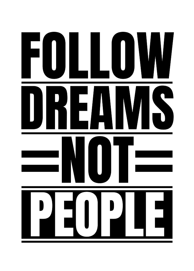 Follow Dreams Not People