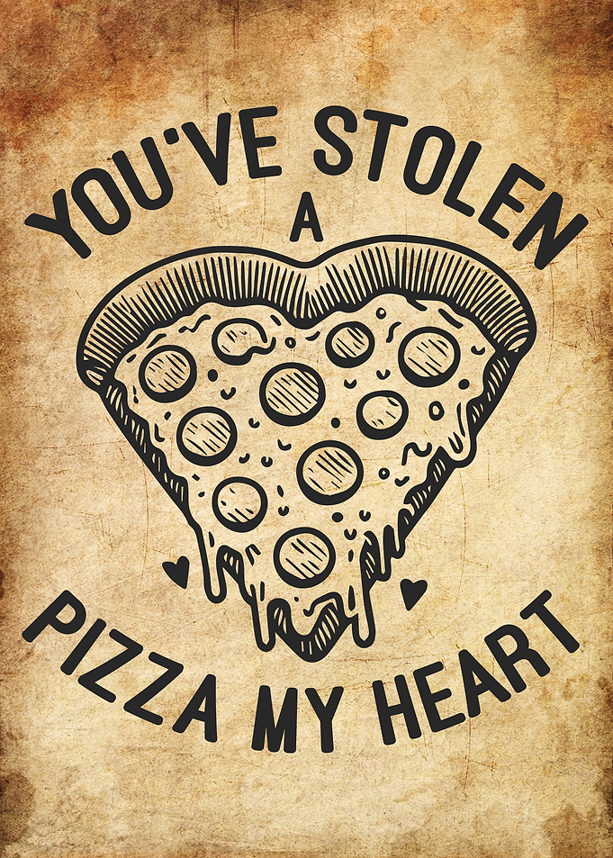 You’ve Stolen a Pizza My Heart - Funny Pizza Love