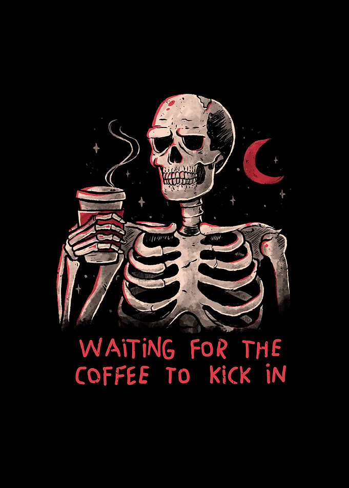 Waiting For The Coffee To Kick In