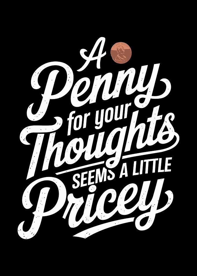 A Penny For Your Thoughts Seems A Little Pricey