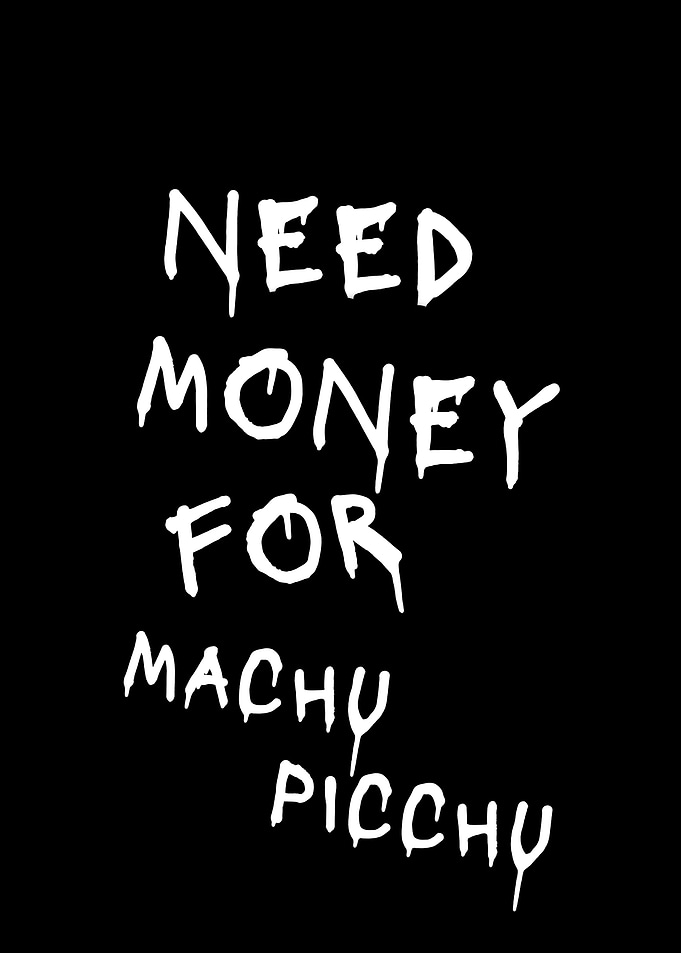 Need Money For Machu Picchu