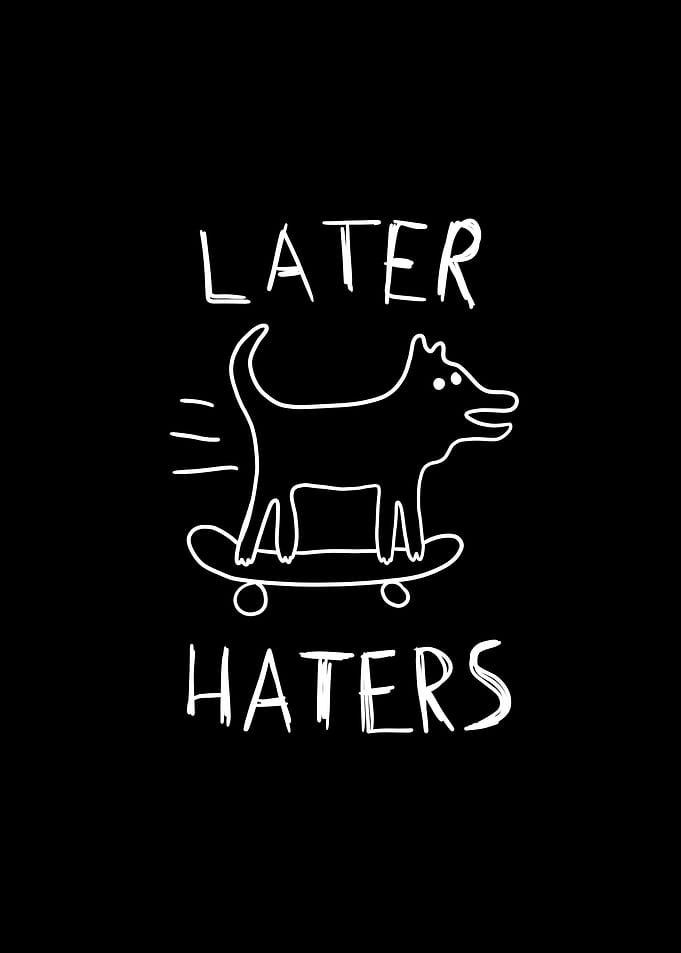 Dog Skateboarding Later Haters