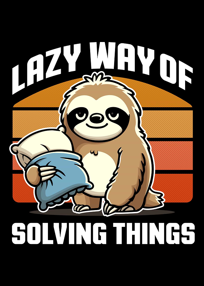 Sloth Lazy Way of Solving Things