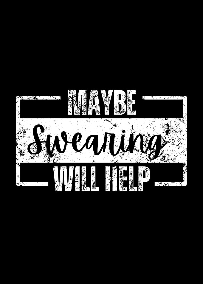Maybe Swearing Will Help