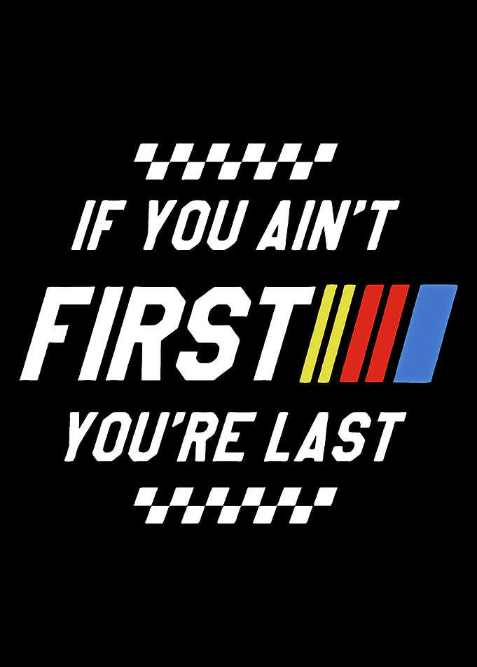 First You're Last Racing Quote