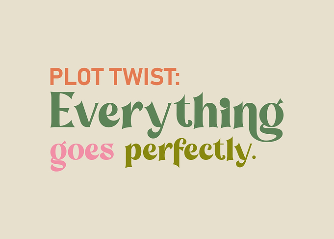Plot Twist: Everything Goes Perfectly
