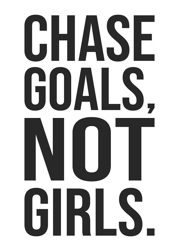 Chase Goals, Not Girls