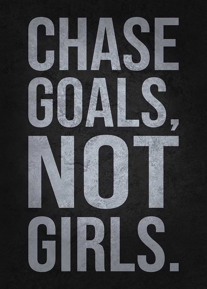 Chase Goals, Not Girls