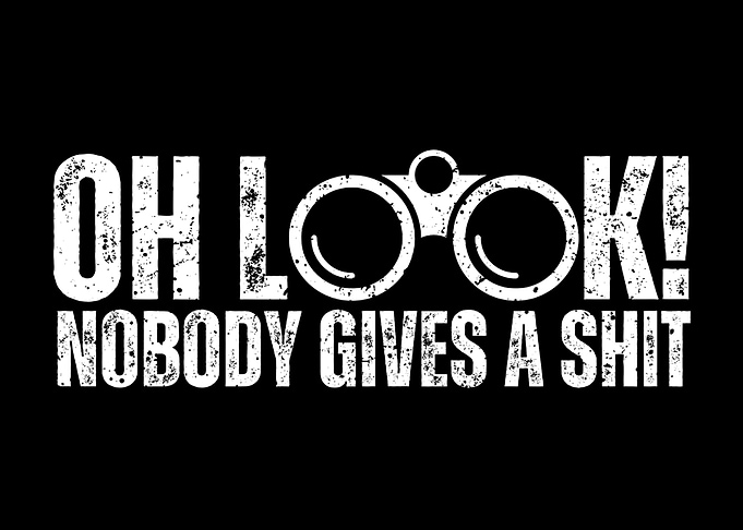 Oh Look! Nobody Gives A Shit