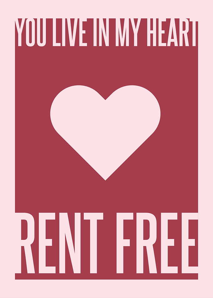You Live in My Heart Rent Free
