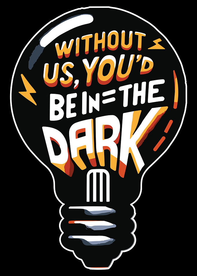 Without us, you'd be in th