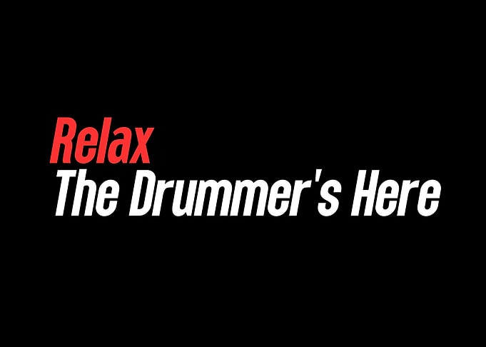 Relax, The Drummer's Here