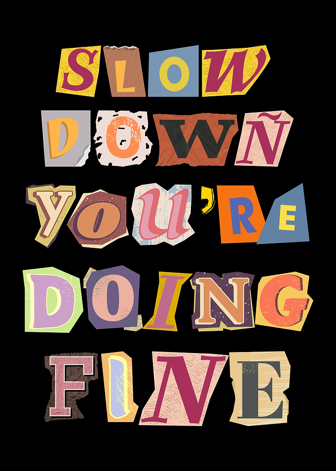 Slow Down You're Doing Fine