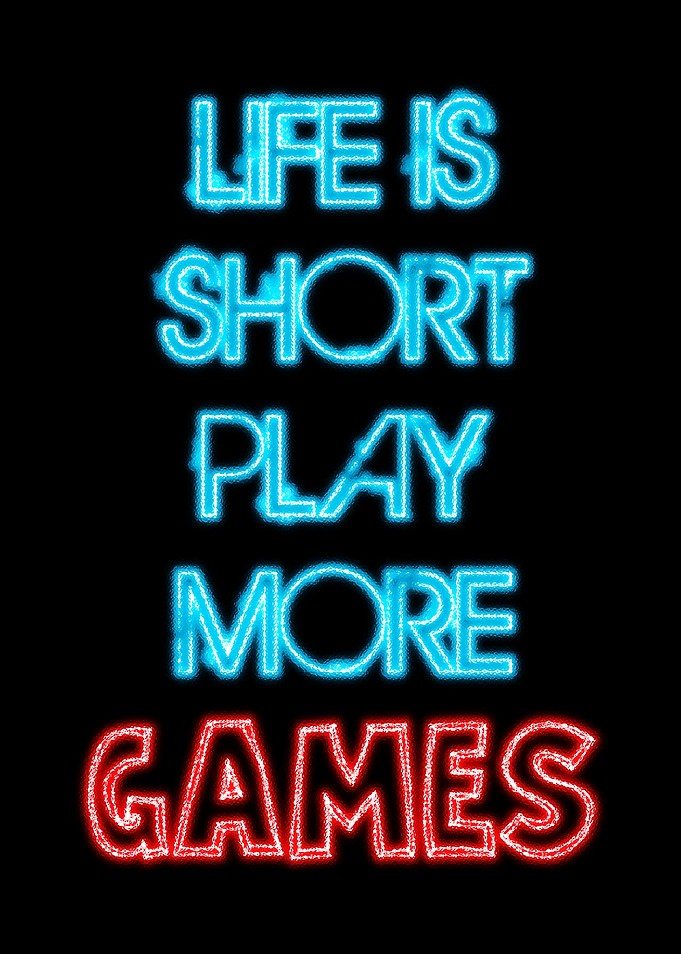 Life is Short Play More Games