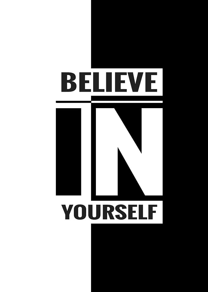 Believe In Yourself in Black and White