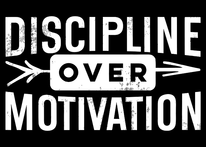 Discipline Over Motivation
