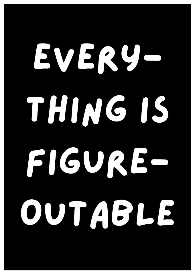 Everything is Figureoutable