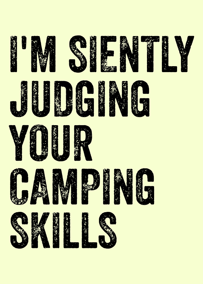 I'm Silently Judging Your Camping Skills