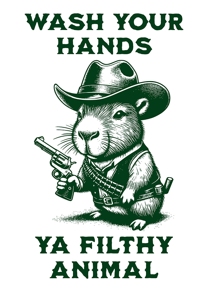 Wash Your Hands, Ya Filthy Animal Cowboy Capybara