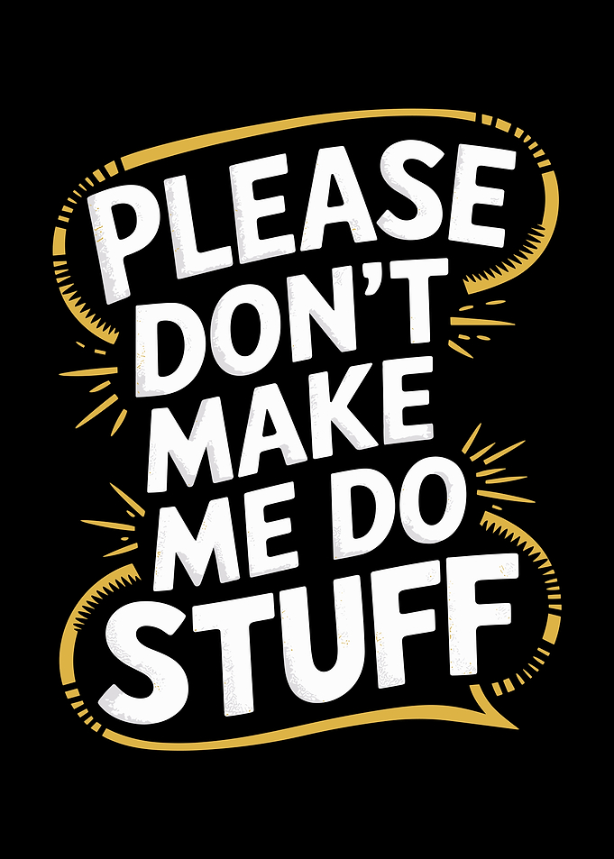 Please Don't Make Me Do Stuff