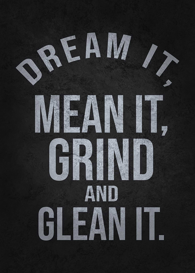 Dream It Grind and Glean It - Motivational