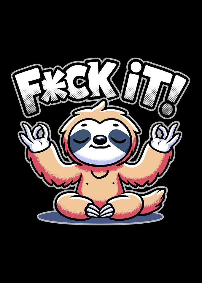 Sloth Zen - Fuck it