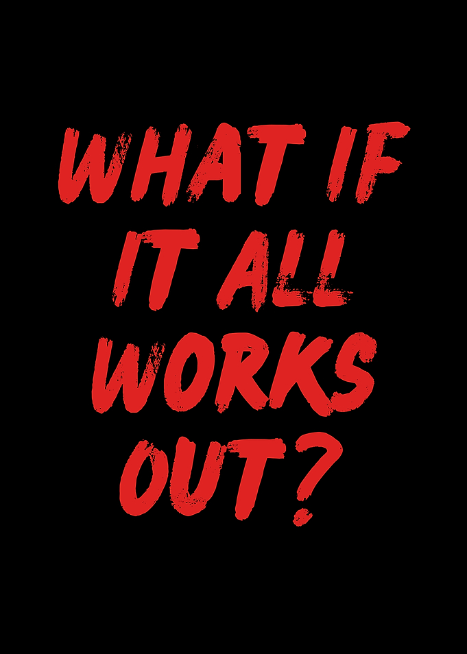 What If It All Works Out?