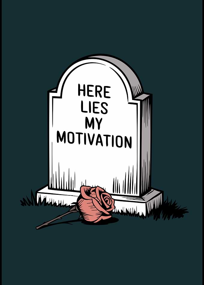 Here Lies My Motivation – RIP - A Humorous Take on Losing Drive