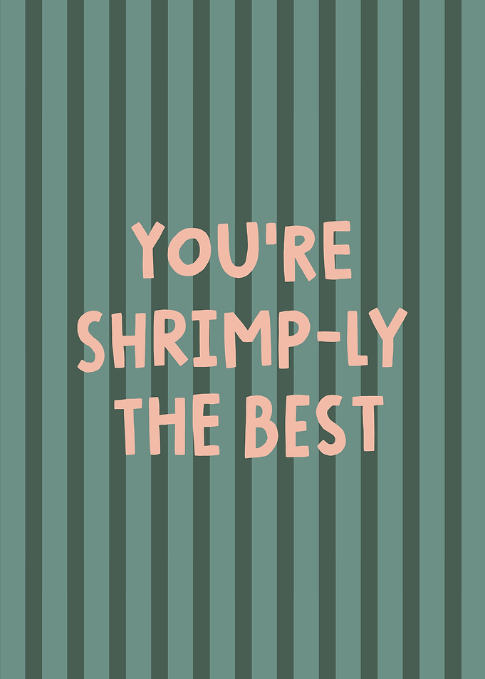You're Shrimp-ly the Best seafood pun