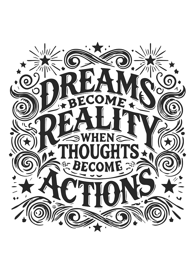 Dreams Become Reality When Thoughts Become Actions