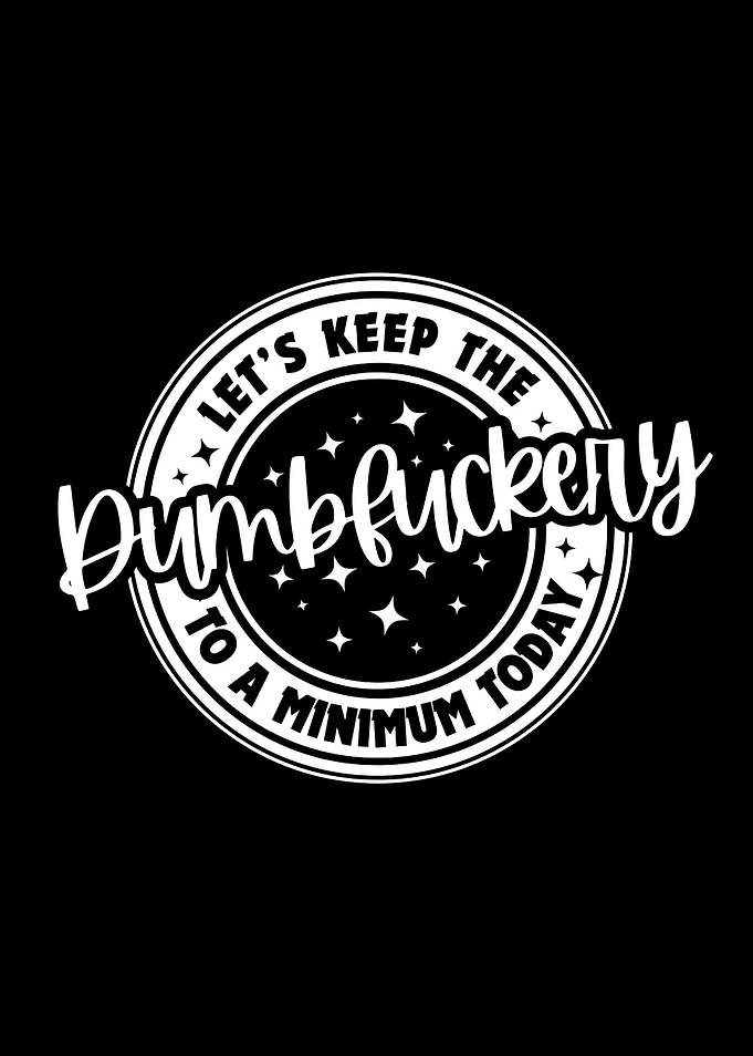 Keep the Dumbfuckery