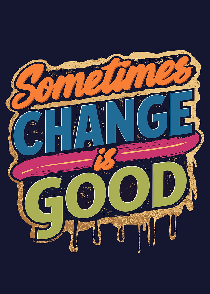 Sometimes Change is Good