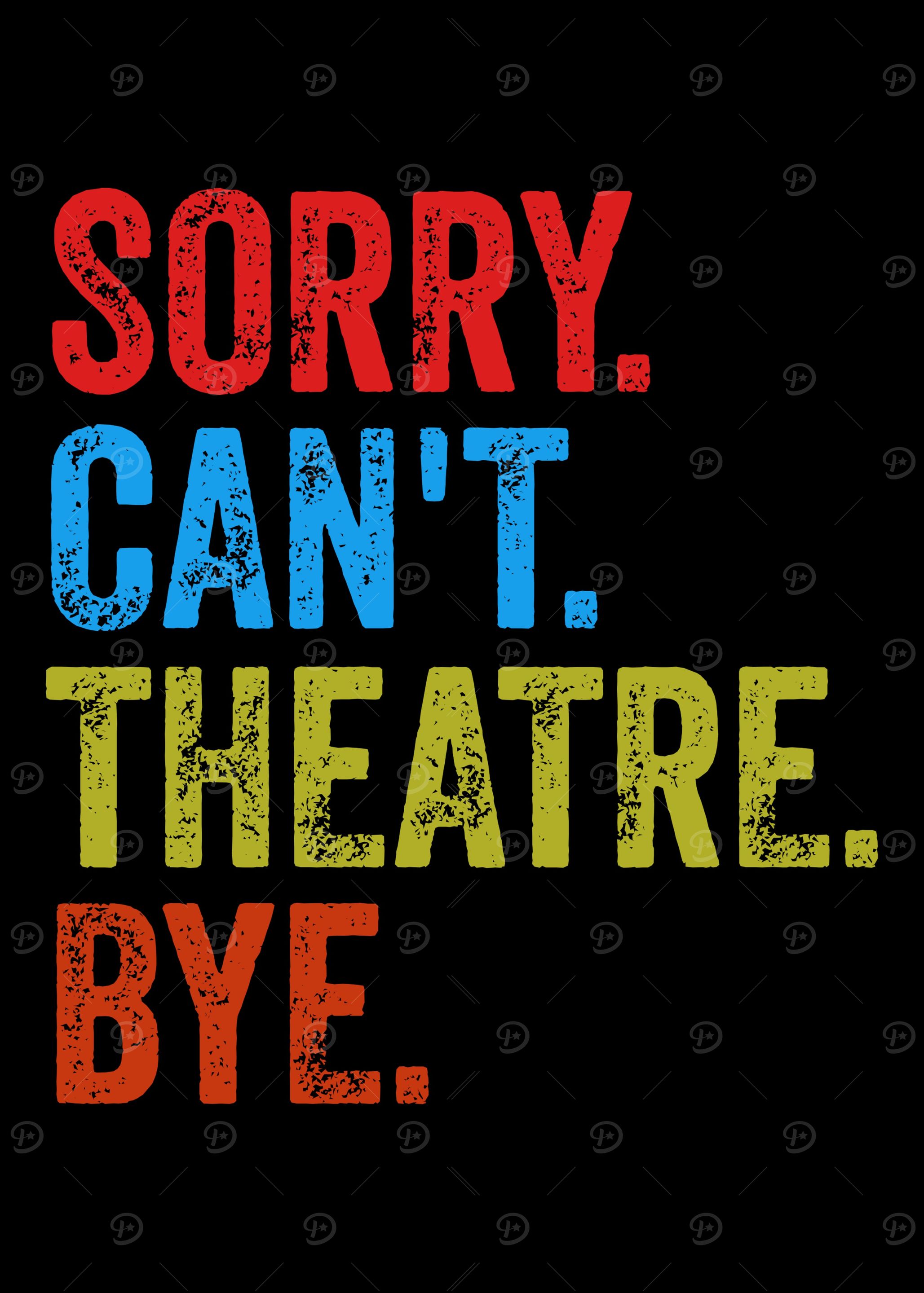 Sorry Can't Theater Bye - Theater Lovers