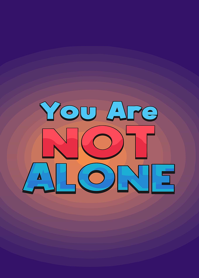You Are Not Alone
