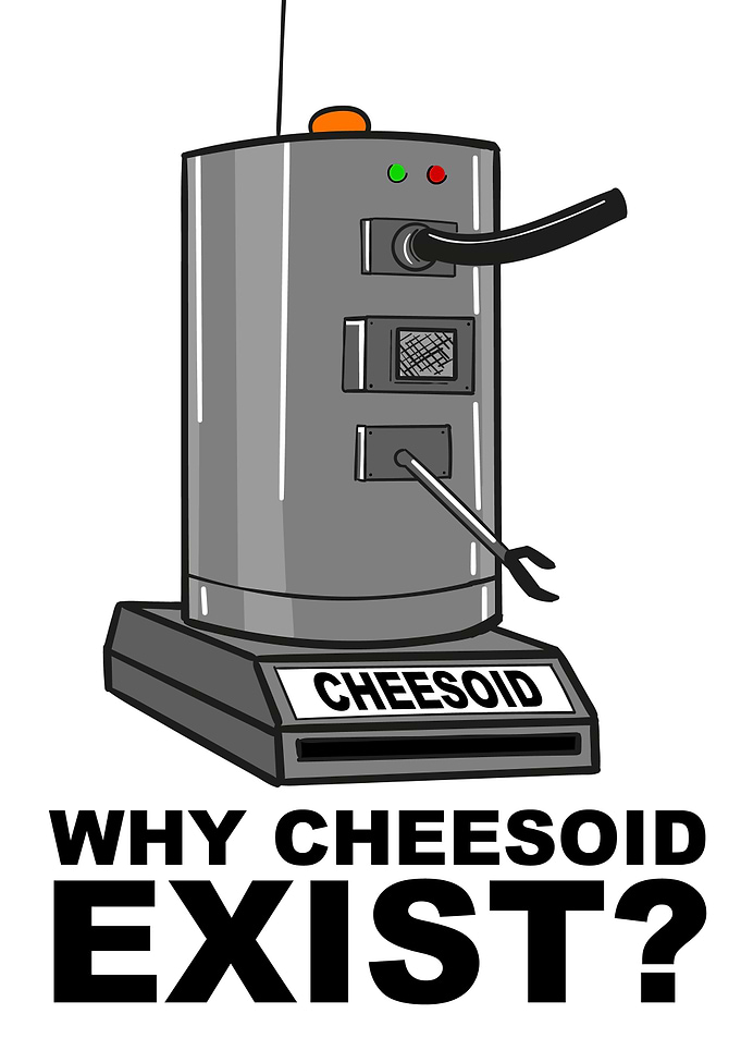 Why Cheesoid Exist? Quote
