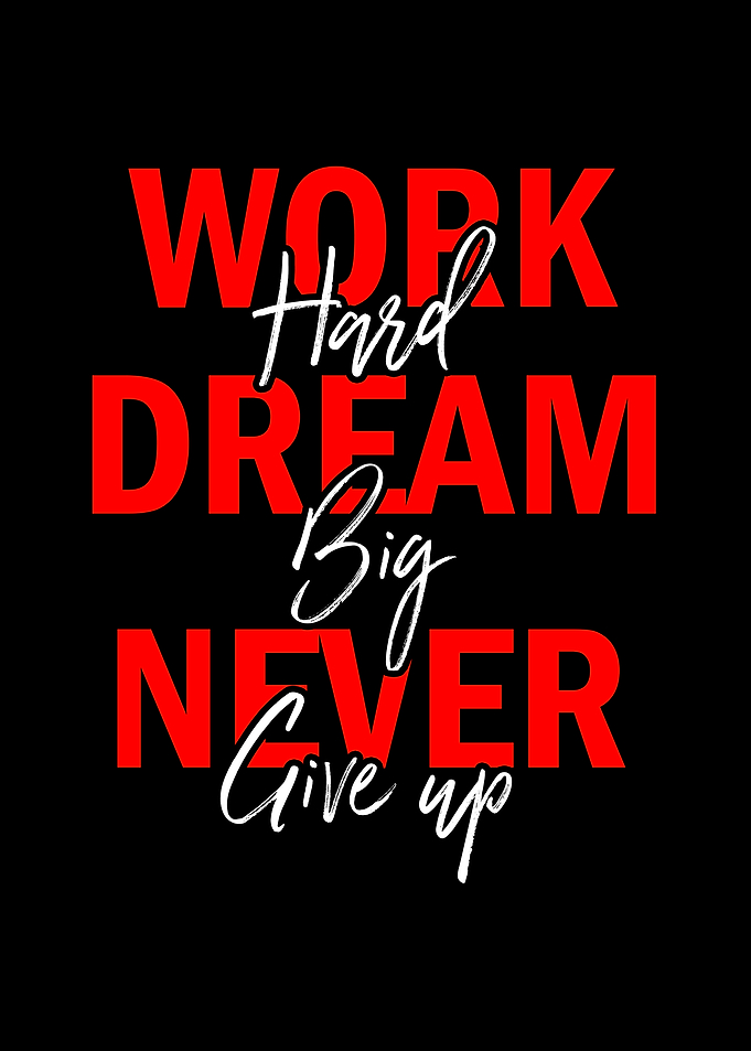 Work Hard Dream Big Never Give Up