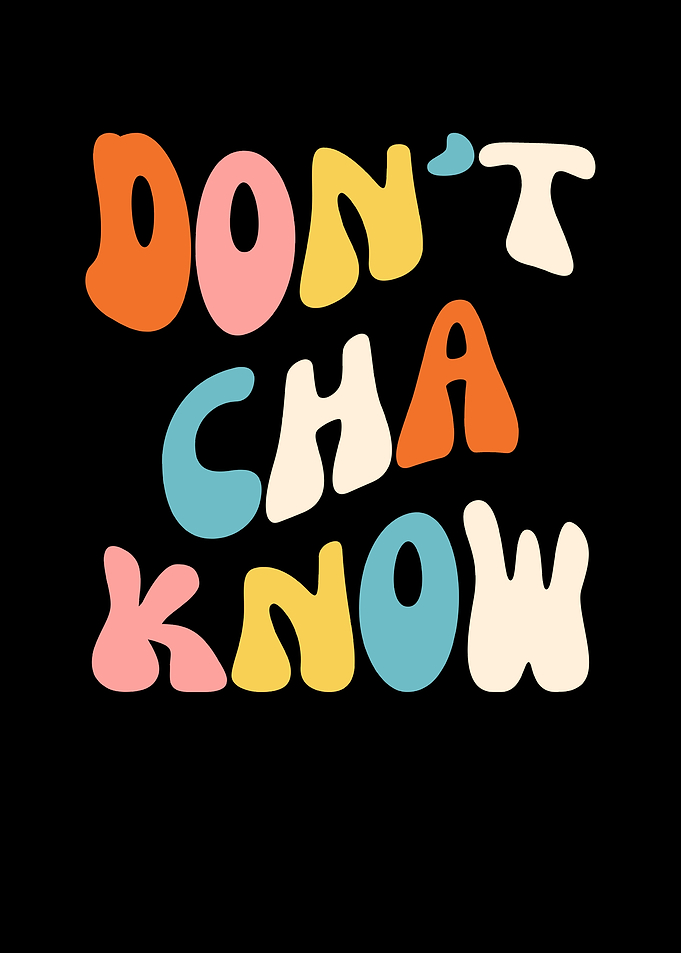 Don't Cha Know