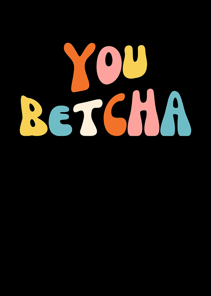 You Betcha Phrase Art