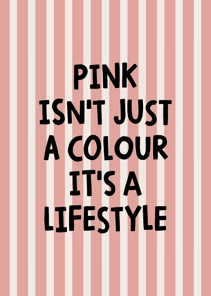 Pink Lifestyle Quote - Pink isn't just a colour it's a lifestyle